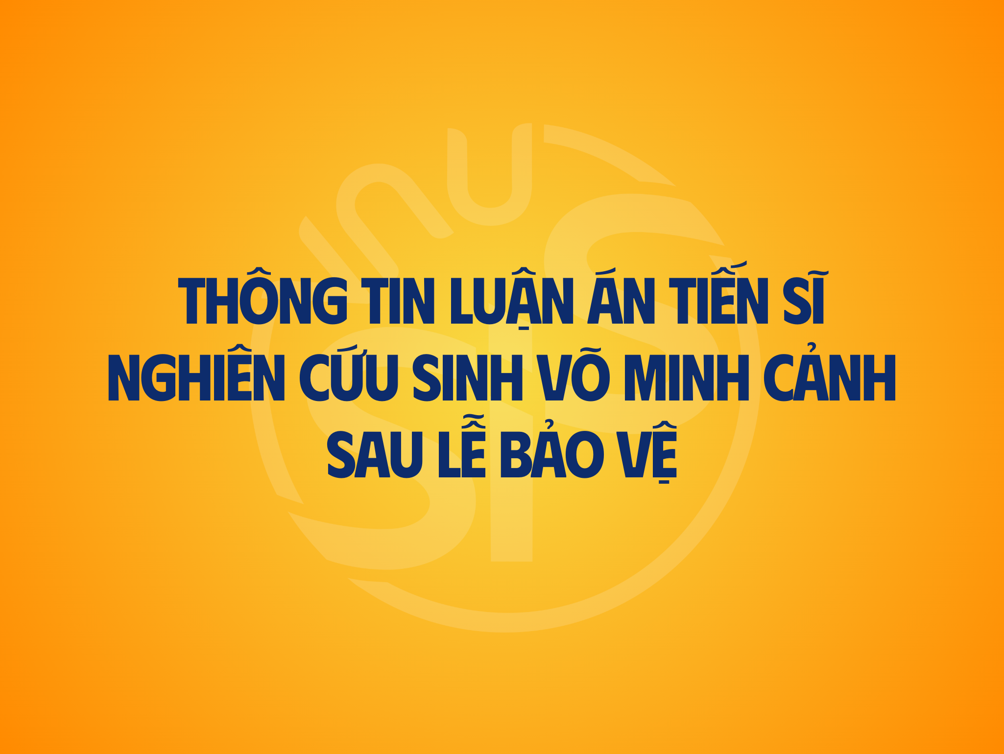 Thông tin luận án tiến sĩ nghiên cứu sinh Võ Minh Cảnh sau lễ bảo vệ
